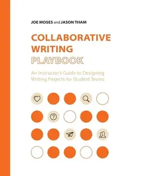 Collaborative Writing Playbook: An Instructor's Guide to Designing Writing Projects for Student Teams, Paperback/Joe Moses