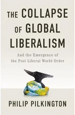 Collapse of Global Liberalism - Philip Pilkington