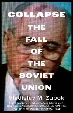 Collapse: The Fall of the Soviet Union - Vladislav M. Zubok