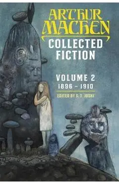 Collected Fiction Volume 2: 1896-1910 - Arthur Machen
