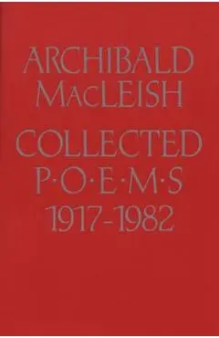 Collected Poems 1917 to 1982 - Archibald Macleish