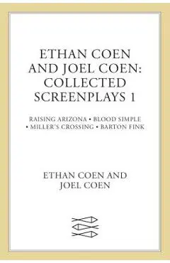 Collected Screenplays: Blood Simple/Raising Arizona/Miller's Crossing/Barton Fink - Ethan Coen