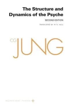 Collected Works of C. G. Jung, Volume 8: The Structure and Dynamics of the Psyche - C. G. Jung