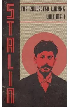 Collected Works of Josef Stalin: Volume 1 - Josef V. Stalin