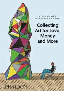 Collecting Art for Love, Money and More, Hardback/Thea Westreich