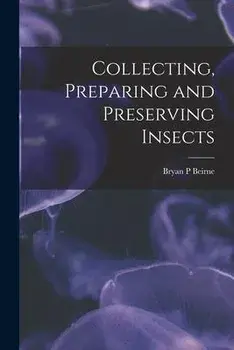 Collecting, Preparing and Preserving Insects, Paperback/Bryan P. Beirne