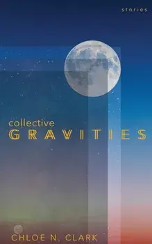Collective Gravities, Paperback/Chloe N. Clark
