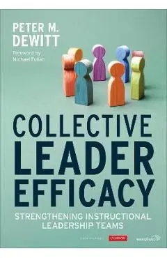 Collective Leader Efficacy: Strengthening Instructional Leadership Teams - Peter M. Dewitt