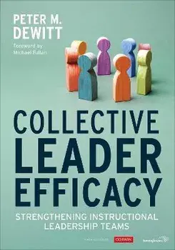 Collective Leader Efficacy. Strengthening Instructional Leadership Teams, Paperback/Peter M. DeWitt