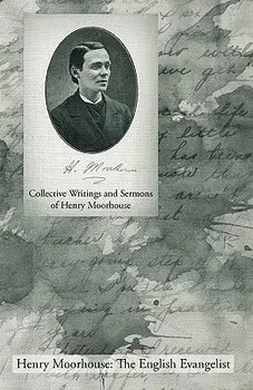 Collective Writings and Sermons of Henry Moorhouse, Paperback/Henry Moorhouse