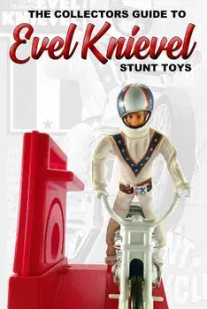 Collectors Guide To Evel Knievel Stunt Toys, Paperback/Anderson