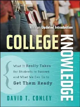 College Knowledge: What It Really Takes for Students to Succeed and What We Can Do to Get Them Ready, Paperback/David T. Conley