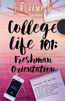 College Life 101: Freshman Orientation, Paperback/J. B. Vample