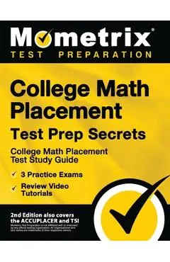 College Math Placement Test Prep Secrets - College Math Placement Test Study Guide, 3 Practice Exams, Review Video Tutorials: [2nd Edition also covers - Mometrix Test Prep