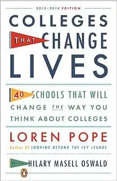 Colleges That Change Lives: 40 Schools That Will Change the Way You Think about College - Loren Pope