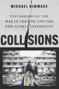 Collisions. The Origins of the War in Ukraine and the New Global Instability, Hardback/***
