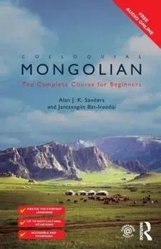 Colloquial Mongolian. The Complete Course for Beginners, Paperback/Alan J K Sanders