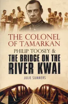 Colonel of Tamarkan. Philip Toosey and the Bridge on the River Kwai, Paperback/Julie Summers