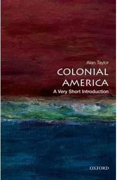 Colonial America: A Very Short Introduction - Alan Taylor