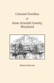 Colonial Families of Anne Arundel County, Maryland, Paperback/Robert Barnes