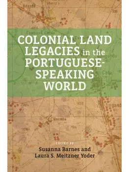 Colonial Land Legacies in the Portuguese-Speaking World, Hardback/***