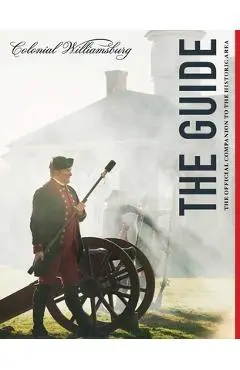 Colonial Williamsburg: The Guide: The Official Companion to the Historic Area - The Colonial Williamsburg Foundation