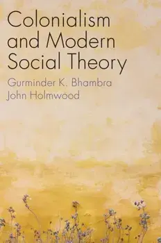 Colonialism and Modern Social Theory, Paperback/John Holmwood