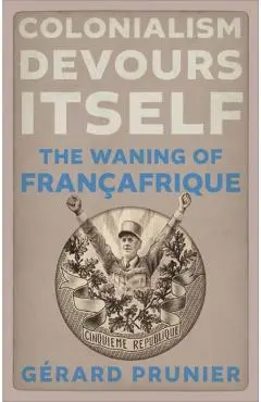 Colonialism Devours Itself - Gerard Prunier