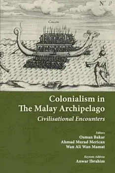 Colonialism in the Malay Archipelago: Civilisational Encounters, Paperback/Ahmad Murad Merican