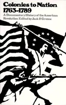 Colonies to Nation, 1763-1789: A Documentary History of the American Revolution, Paperback/Jack P. Greene