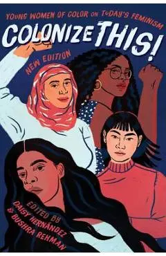 Colonize This!: Young Women of Color on Today's Feminism - Daisy Hern�ndez