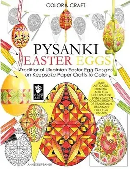 Color and Craft Pysanki Easter Eggs: Traditional Ukrainian Easter Egg Designs on Keepsake Paper Crafts to Color, Paperback/Anneke Lipsanen