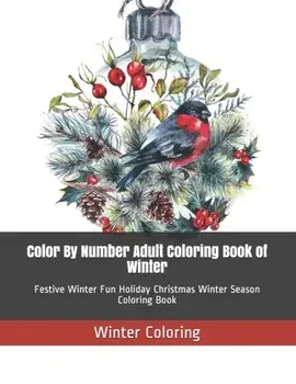 Color By Number Adult Coloring Book of Winter: Festive Winter Fun Holiday Christmas Winter Season Coloring Book, Paperback/Winter Coloring