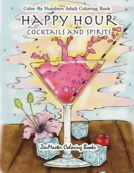 Color By Numbers Adult Coloring Book: Happy Hour: Cocktails and Spirits, Paperback/Zenmaster Coloring Books