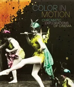 Color in Motion: Chromatic Explorations of Cinema, Hardback/***