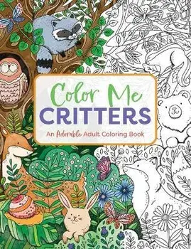 Color Me Critters. An Adorable Adult Coloring Book, Paperback/Editors of Cider Mill Press