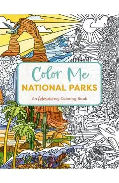 Color Me National Parks: An Adventurous Coloring Book - Editors Of Cider Mill Press