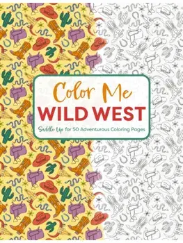 Color Me Wild West. Saddle Up for 50 Adventurous Coloring Pages, Paperback/Editors of Cider Mill Press