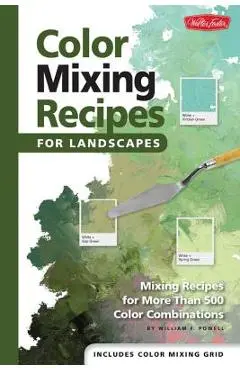 Color Mixing Recipes for Landscapes: Mixing Recipes for More Than 400 Color Combinations - William F. Powell