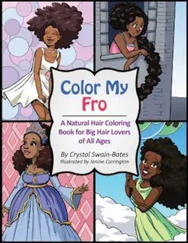 Color My Fro: A Natural Hair Coloring Book for Big Hair Lovers of All Ages, Paperback/Crystal Swain-Bates