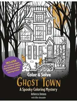 Color & Sleuth: Ghost Town. A Spooky Coloring Mystery - Includes 40+ Coloring Pages, Clue Notebook Sheets, and Downloadable Coloring Poster, Paperback/Ellie Alexander
