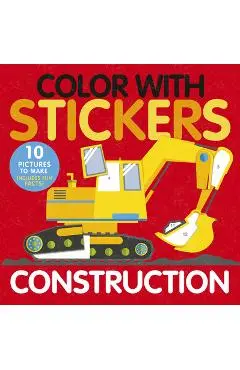 Color with Stickers: Construction: 10 Pictures to Make Includes Fun Facts! - Aimee Knight