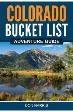 Colorado Bucket List Adventure Guide - Don Harris