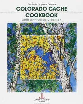 Colorado Cache Cookbook: 30th Anniversary Edition, Paperback/Inc Junior League of Denver