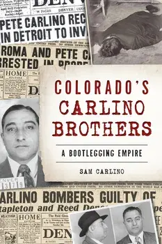 Colorado's Carlino Brothers: A Bootlegging Empire, Paperback/Samuel Carlino