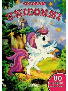 Coloram unicorni. 80 de pagini pentru tine!/***