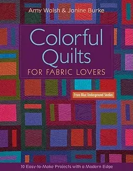 Colorful Quilts for Fabric Lovers-Print-On-Demand-Edition: 10 Easy-To-Make Projects with a Modern Edge from Blue Underground Studios, Paperback/Amy Walsh