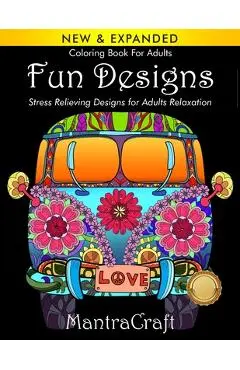 Coloring Book For Adults: Fun Designs: Stress Relieving Designs for Adults Relaxation: (MantraCraft Coloring Books Series) - Mantracraft