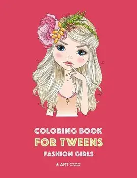 Coloring Book for Tweens: Fashion Girls: Fashion Coloring Book, Fashion Style, Clothing, Cool, Cute Designs, Coloring Book for Girls of All Ages/Art Therapy Coloring