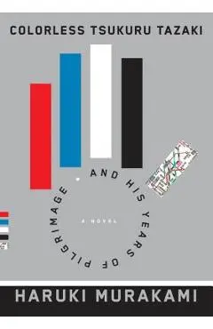 Colorless Tsukuru Tazaki and His Years of Pilgrimage - Haruki Murakami